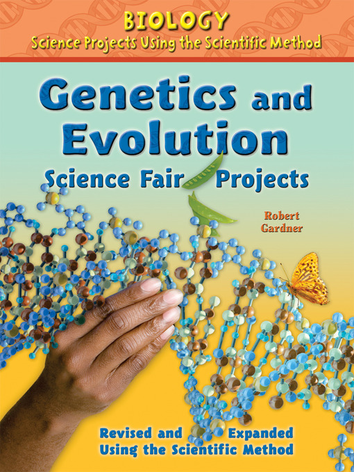 Title details for Genetics and Evolution Science Fair Projects, Revised and Expanded Using the Scientific Method by Robert Gardner - Available